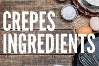 Essential Crepe Ingredients: What You Need for Perfect Crepes